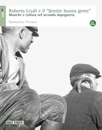 Roberto Leydi e il «Sentire buona gente». Musica e cultura nel secondo dopoguerra. Con CD Audio e DVD - Domenico Ferraro - Libro Squilibri 2015, AESS | Libraccio.it