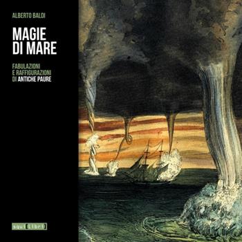 Magie di mare. Fabulazioni e raffigurazioni di antiche paure - Alberto Baldi - Libro Squilibri 2016 | Libraccio.it
