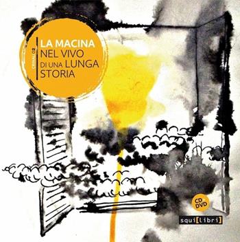 La macina. Nel vivo di una lunga storia. Con CD Audio e DVD  - Libro Squilibri 2016, Crinali | Libraccio.it