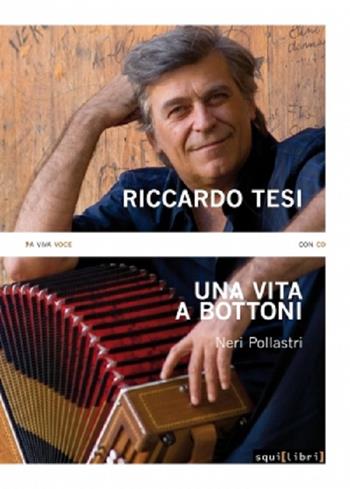 Riccardo Tesi. Una vita a bottoni. Con CD Audio - Neri Pollastri - Libro Squilibri 2016, A viva voce | Libraccio.it