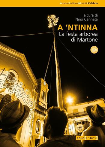 A 'ntinna. La festa di arborea di Martone. Con DVD video - Nino Cannata - Libro Squilibri 2017, Archivio tradizioni musicali | Libraccio.it