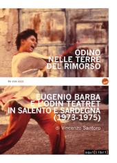 Odino nelle terre del rimorso. Eugenio Barba e l'Odin Teatret in Salento e Sardegna. Con DVD video