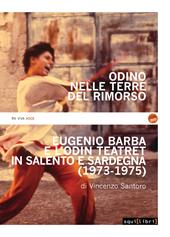 Odino nelle terre del rimorso. Eugenio Barba e l'Odin Teatret in Salento e Sardegna. Con DVD video