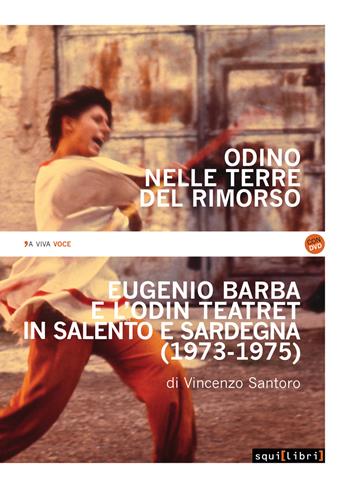 Odino nelle terre del rimorso. Eugenio Barba e l'Odin Teatret in Salento e Sardegna. Con DVD video - Vincenzo Santoro - Libro Squilibri 2017, A viva voce | Libraccio.it