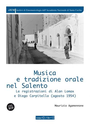 Musica e tradizione orale in Salento. Le registrazioni di Alan Lomax e Diego Carpitella (1954). Con QR Code per contenuti digitali - Maurizio Agamennone - Libro Squilibri 2017 | Libraccio.it