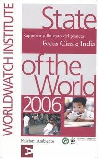 State of the World 2006. Rapporto sullo stato del pianeta. Focus Cina e India  - Libro Edizioni Ambiente 2006 | Libraccio.it