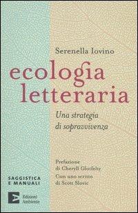 Ecologia letteraria. Una strategia di sopravvivenza - Serenella Iovino - Libro Edizioni Ambiente 2007, Saggistica e manuali | Libraccio.it