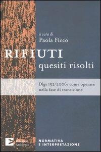 Rifiuti. Quesiti risolti. Dlgs 152/2006: come operare nella fase di transizione  - Libro Edizioni Ambiente 2007, Normativa e interpretazione | Libraccio.it