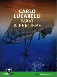 Navi a perdere - Carlo Lucarelli - Libro Edizioni Ambiente 2008, Verdenero. Noir di ecomafia | Libraccio.it