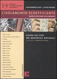 L'isolamento ecoefficiente. Guida all'uso dei materiali naturali. Ediz. illustrata - Alessandro Fassi, Laura Maina - Libro Edizioni Ambiente 2008, Manuali di progettazione sostenibile | Libraccio.it