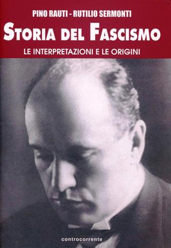 Storia del fascismo. Le interpretazioni e le origini - Pino Rauti, Rutilio Sermonti - Libro Controcorrente 2003 | Libraccio.it