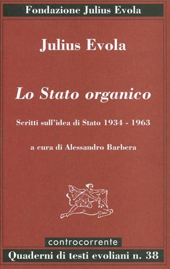 Lo Stato organico. Scritti sull'idea di Stato 1934-1963 - Julius Evola - Libro Controcorrente 2004 | Libraccio.it