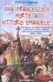 Viva Francesco II. Morte a Vittorio Emanuele! Insorgenze popolari e briganti in Abruzzo, Lazio e Molise durante la conquista del Sud. 1860-1861