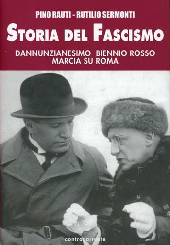 Storia del fascismo. Dannunzianesimo, biennio rosso, marcia su Roma - Pino Rauti, Rutilio Sermonti - Libro Controcorrente 2004 | Libraccio.it