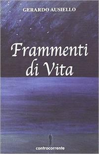Frammenti di vita - Gerardo Ausiello - Libro Controcorrente 2005 | Libraccio.it