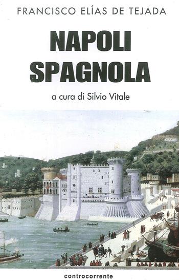 Napoli spagnola. La. Vol. 1: tappa aragonese (1442-1503), La. - Francisco Elías de Tejada - Libro Controcorrente 1999 | Libraccio.it