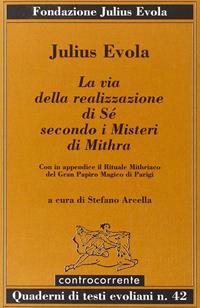 La via della realizzazione di sé secondo i misteri di Mithra - Julius Evola - Libro Controcorrente 2007 | Libraccio.it