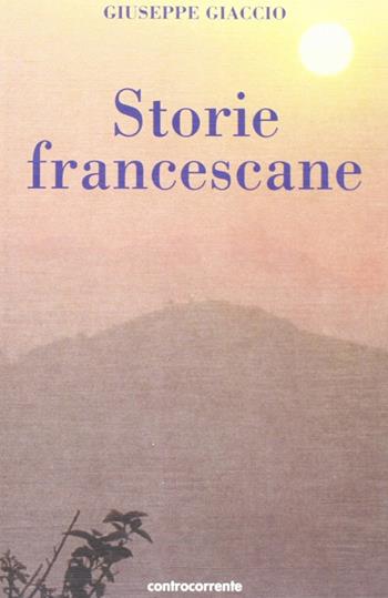 Storie francescane - Giuseppe Giaccio - Libro Controcorrente 2007 | Libraccio.it