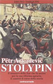 Pëtr Arkadevic Stolypin. Il ministro dello zar che fu ucciso per la sua riforma agraria. E cambiò il corso della storia