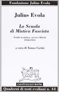 La scuola di mistica fascista. Scritti di mistica, ascesi e libertà (1940-1941) - Julius Evola - Libro Controcorrente 2009 | Libraccio.it