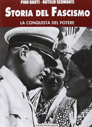 Storia del fascismo. Vol. 3: La conquista del potere. - Pino Rauti, Rutilio Sermonti - Libro Controcorrente 2009 | Libraccio.it