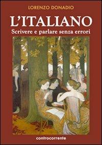 L' italiano. Scrivere e parlare senza errori - Lorenzo E. M. Donadio - Libro Controcorrente 2009 | Libraccio.it