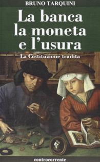 La banca, la moneta e l'usura. La Costituzione tradita - Bruno Tarquini - Libro Controcorrente 2010 | Libraccio.it