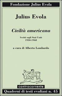 Civiltà americana. Scritti sugli Stati Uniti (1930-1968) - Julius Evola - Libro Controcorrente 2010 | Libraccio.it