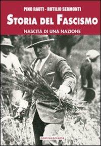 Storia del fascismo. Nascita di una nazione. Ediz. integrale - Pino Rauti, Rutilio Sermonti - Libro Controcorrente 2011 | Libraccio.it