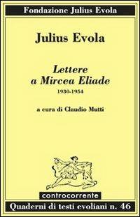 Lettere a Mircea Eliade. 1930-1954 - Julius Evola - Libro Controcorrente 2011 | Libraccio.it