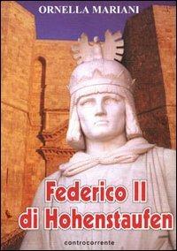 Federico II di Hohenstaufen - Ornella Mariani - Libro Controcorrente 2001 | Libraccio.it