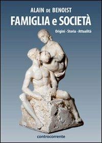 Famiglia e società. Origini, storia, attualità - Alain de Benoist - Libro Controcorrente 2013 | Libraccio.it