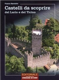 Castelli da scoprire. Dal Lario al Ticino - Franco Bartolini - Libro Editoriale 2009 | Libraccio.it