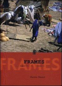 Frames... Appunti di viaggio. Con CD-ROM - Martina Maestri - Libro Scritturapura Casa Editrice 2004, Zenzero | Libraccio.it