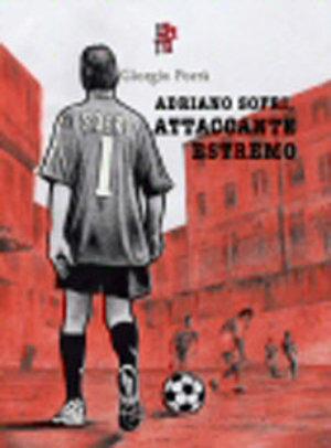 Adriano Sofri, attaccante estremo - Giorgio Porrà - Libro Scritturapura Casa Editrice 2004, Coriandolo | Libraccio.it