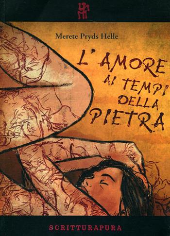 L'amore ai tempi della pietra - Merete Pryds Helle - Libro Scritturapura Casa Editrice 2011, Paprika | Libraccio.it