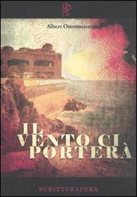 Il vento ci porterà - Albert Ostermaier - Libro Scritturapura Casa Editrice 2011, Paprika | Libraccio.it