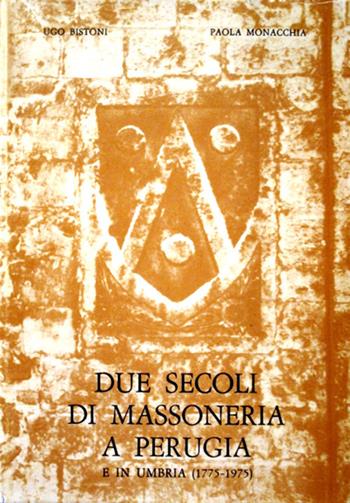 Due secoli di massoneria a Perugia e in Umbria (1775-1975) - Ugo Bistoni, Paola Monacchia - Libro Volumnia Editrice 2008 | Libraccio.it