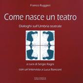 Come nasce un teatro. Dialoghi sull'Umbria teatrale