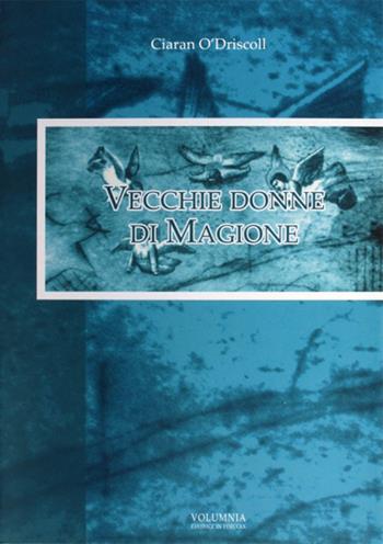 Vecchie donne di Magione. Ediz. italiana e inglese - Ciaran O'Driscoll - Libro Volumnia Editrice 2006 | Libraccio.it