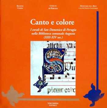 Canto e colore. I corali di San Domenico di Perugia nella biblioteca comunale Augusta (XIII-XIV sec.). Ediz. illustrata - Claudia Parmeggiani - Libro Volumnia Editrice 2006 | Libraccio.it