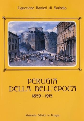 Perugia della bell'epoca (1859-1915) - Uguccione Ranieri di Sorbello - Libro Volumnia Editrice 2005 | Libraccio.it