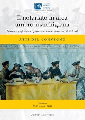 Il notariato in area umbro-marchigiana. Esperienze professionali e produzione documentaria. Secoli X-XVIII. Catalogo della mostra documentaria  - Libro Volumnia Editrice 2011 | Libraccio.it
