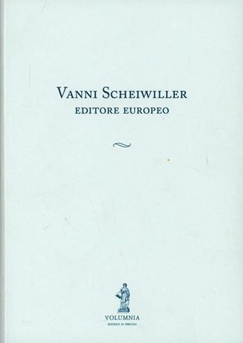 Vanni Scheiwiller editore europeo  - Libro Volumnia Editrice 2011 | Libraccio.it