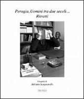 Perugia, uomini tra due secoli... ritratti. Ediz. illustrata
