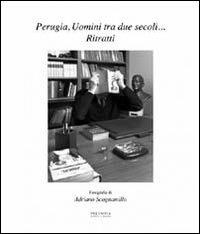 Perugia, uomini tra due secoli... ritratti. Ediz. illustrata - Adriano Scognamillo - Libro Volumnia Editrice 2012 | Libraccio.it
