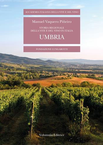 Storia regionale della vite e del vino in Italia. Umbria - Manuel Vaquero Piñeiro - Libro Volumnia Editrice 2012 | Libraccio.it