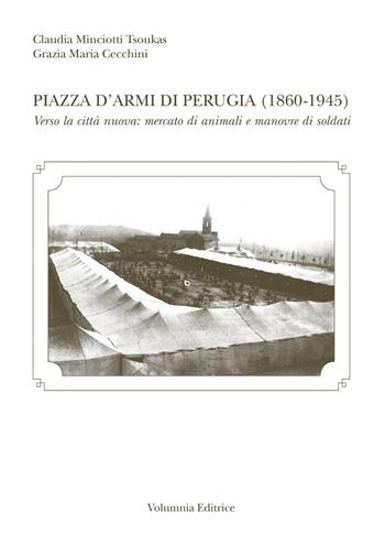Piazza d'armi di Perugia (1860-1945) - Claudia Minciotti Tsoukas, Maria Grazia Cecchini - Libro Volumnia Editrice 2012 | Libraccio.it