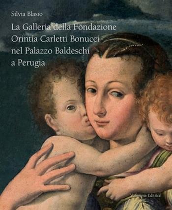 La galleria della Fondazione Orintia Carletti Bonucci nel palazzo Baldeschi a Perugia. Ediz. illustrata - Silvia Blasio - Libro Volumnia Editrice 2015 | Libraccio.it