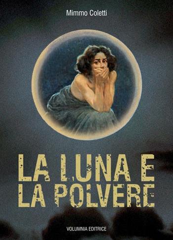 La luna e la polvere - Mimmo Coletti - Libro Volumnia Editrice 2016 | Libraccio.it